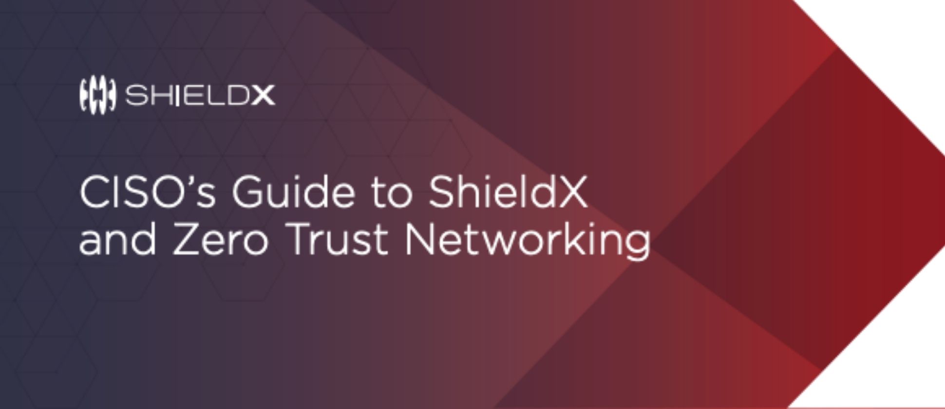 CISO’s Guide to ShieldX and Zero Trust Networking