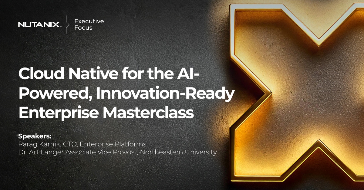 Cloud Native for the AI-Powered, Innovation-Ready Enterprise Masterclass with Nutanix